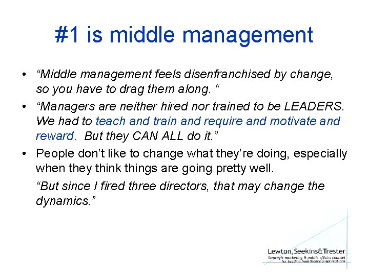 #1 is middle management • “Middle management feels disenfranchised by change, so you have