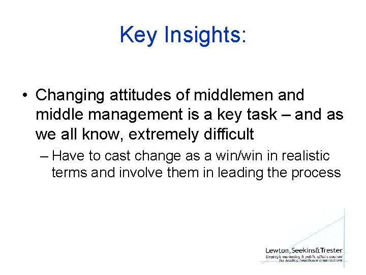 Key Insights: • Changing attitudes of middlemen and middle management is a key task