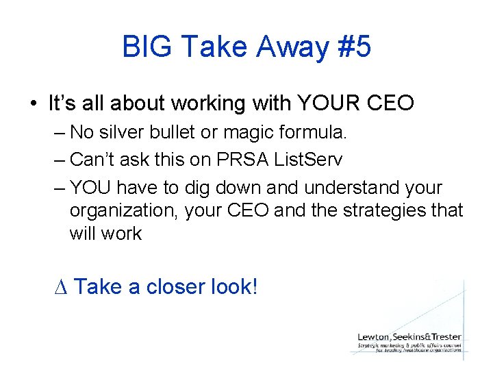 BIG Take Away #5 • It’s all about working with YOUR CEO – No