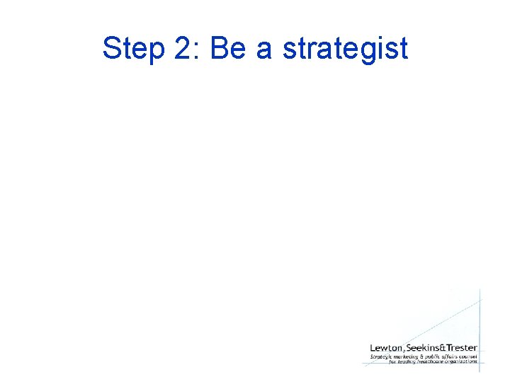 Step 2: Be a strategist 