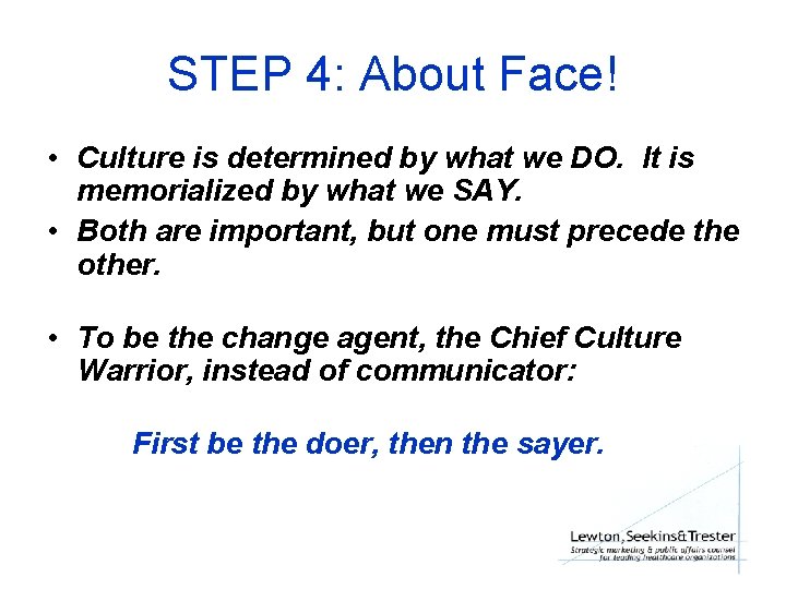 STEP 4: About Face! • Culture is determined by what we DO. It is