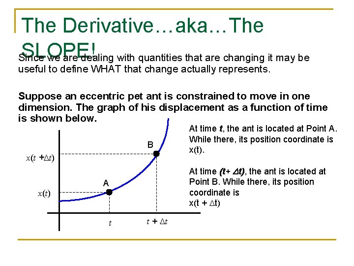 The Derivative…aka…The SLOPE! Since we are dealing with quantities that are changing it may