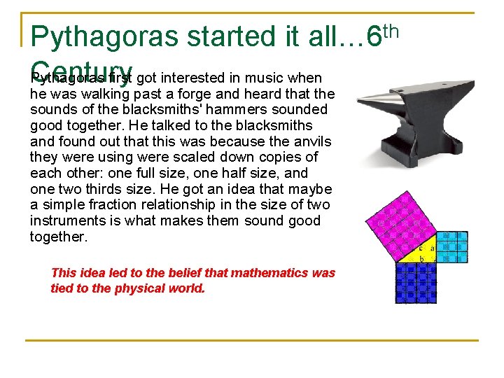 Pythagoras started it all… 6 th Century Pythagoras first got interested in music when