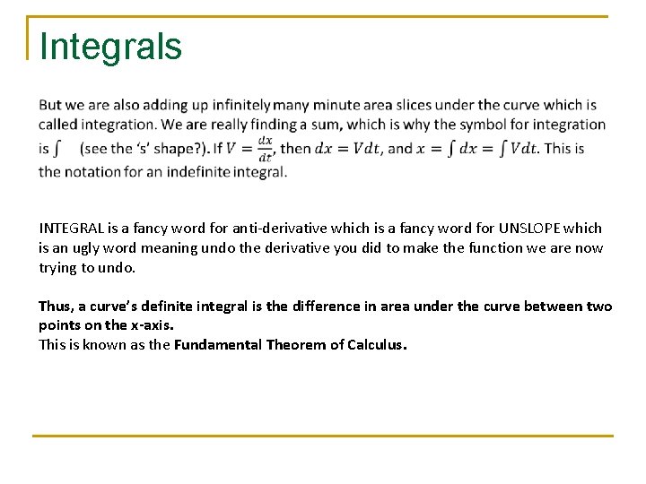 Integrals INTEGRAL is a fancy word for anti-derivative which is a fancy word for