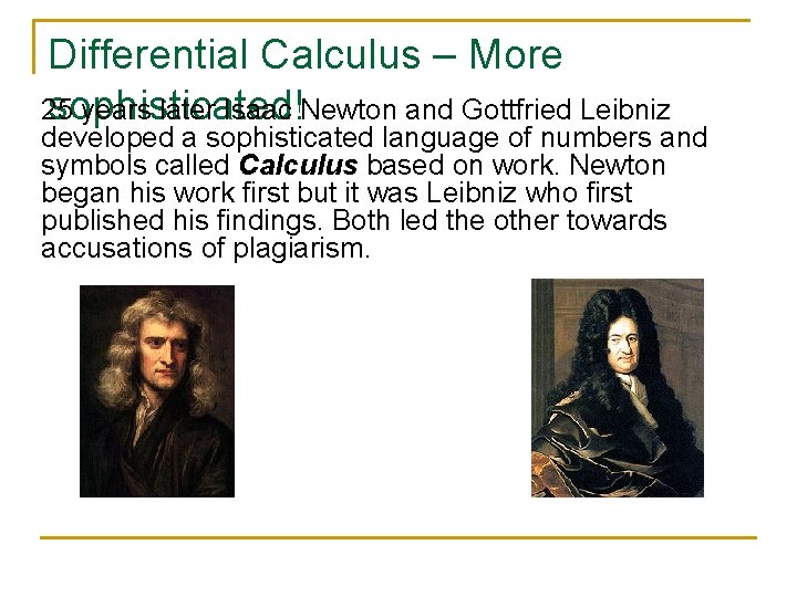 Differential Calculus – More 25 years later Isaac Newton and Gottfried Leibniz sophisticated! developed