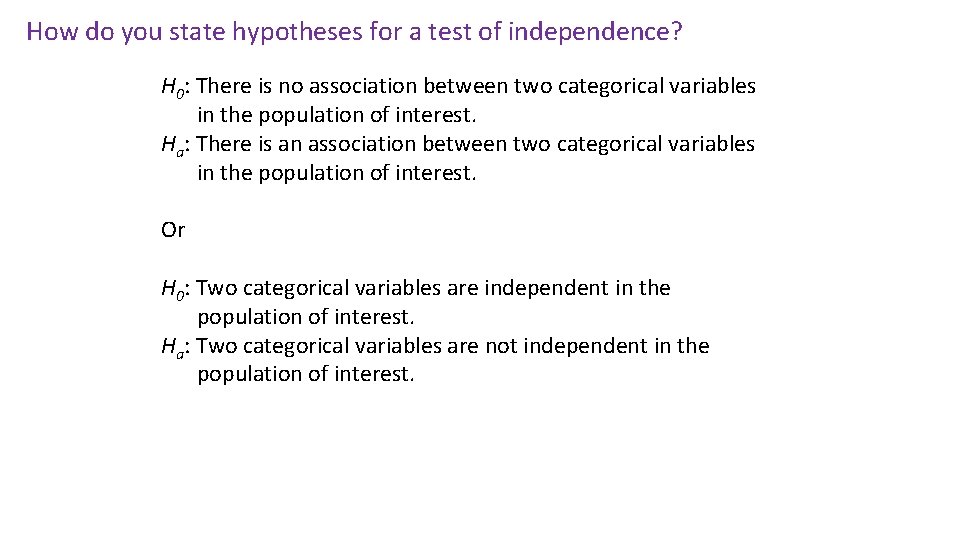 How do you state hypotheses for a test of independence? H 0: There is