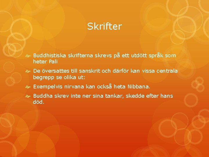 Skrifter Buddhistiska skrifterna skrevs på ett utdött språk som heter Pali De översattes till