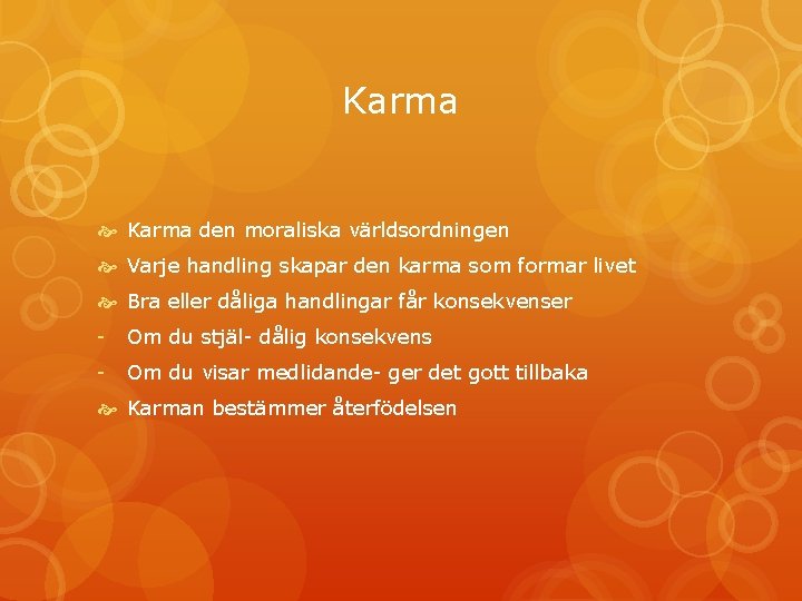 Karma den moraliska världsordningen Varje handling skapar den karma som formar livet Bra eller