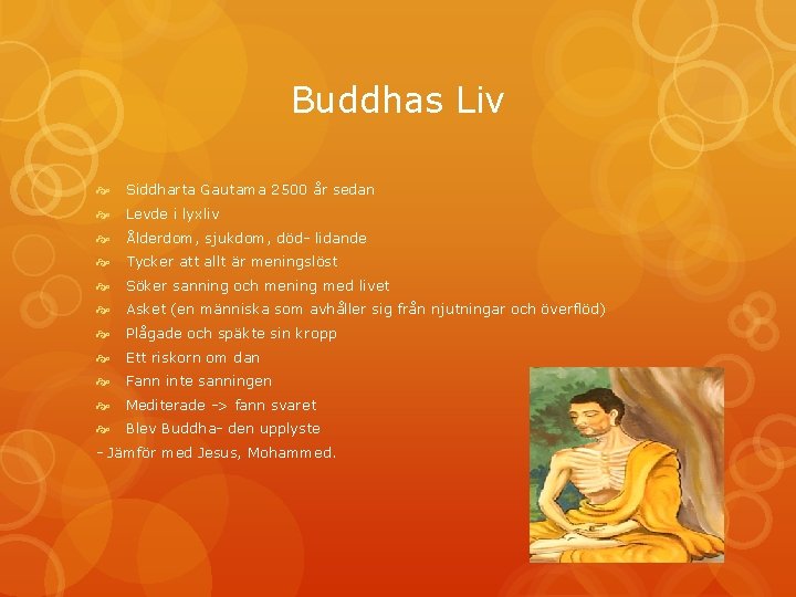 Buddhas Liv Siddharta Gautama 2500 år sedan Levde i lyxliv Ålderdom, sjukdom, död- lidande