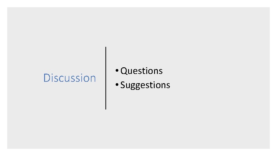Discussion • Questions • Suggestions 