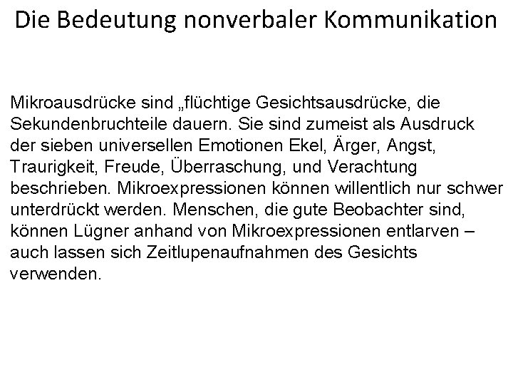 Die Bedeutung nonverbaler Kommunikation Mikroausdrücke sind „flüchtige Gesichtsausdrücke, die Sekundenbruchteile dauern. Sie sind zumeist