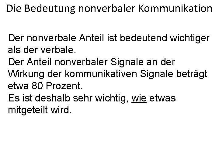 Die Bedeutung nonverbaler Kommunikation Der nonverbale Anteil ist bedeutend wichtiger als der verbale. Der