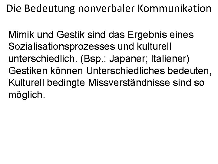 Die Bedeutung nonverbaler Kommunikation Mimik und Gestik sind das Ergebnis eines Sozialisationsprozesses und kulturell