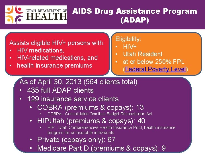 AIDS Drug Assistance Program (ADAP) Assists eligible HIV+ persons with: • HIV medications, •