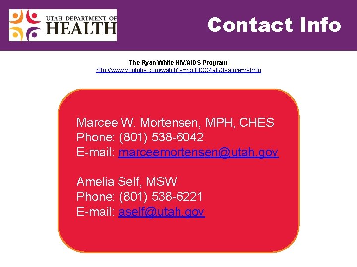 Contact Info The Ryan White HIV/AIDS Program http: //www. youtube. com/watch? v=rgct. BOX 4