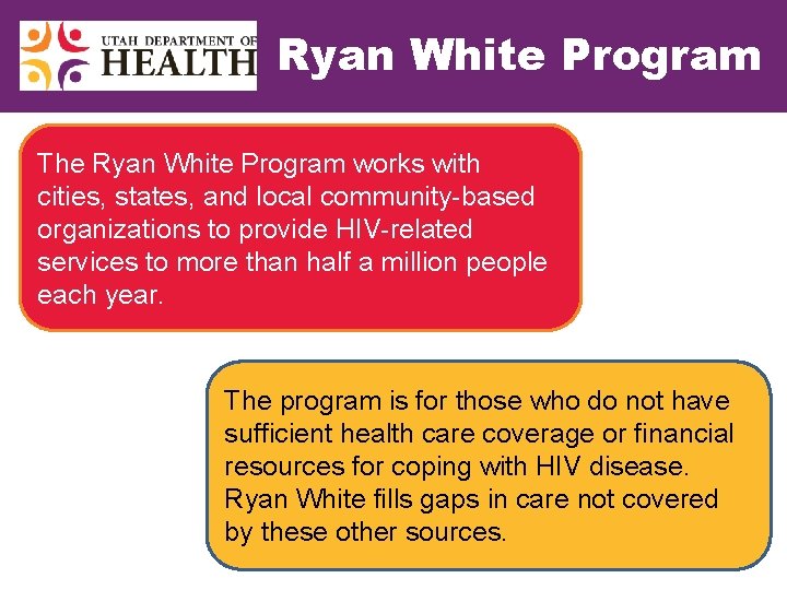 Ryan White Program The Ryan White Program works with cities, states, and local community-based