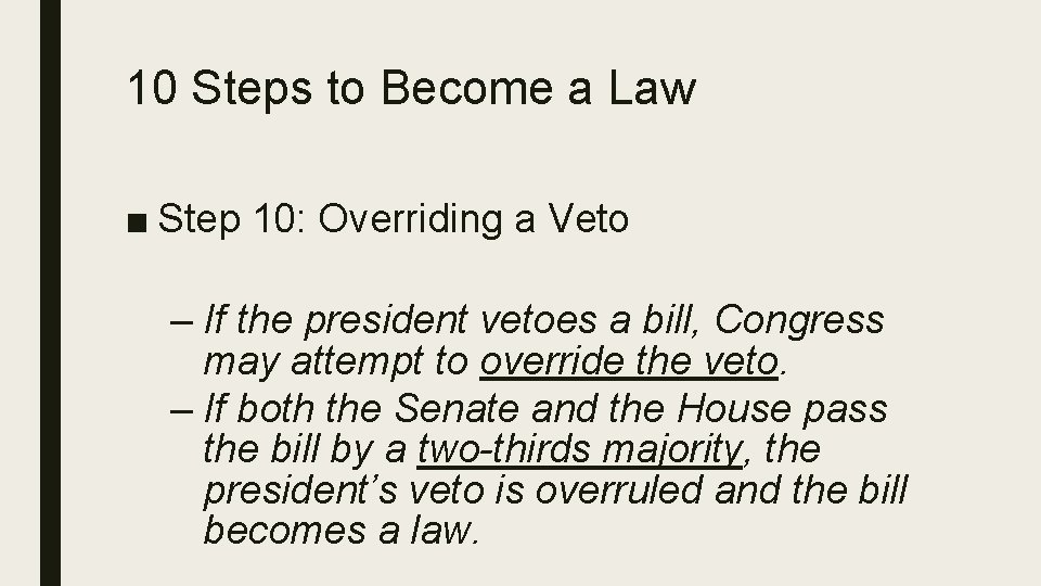 10 Steps to Become a Law ■ Step 10: Overriding a Veto – If