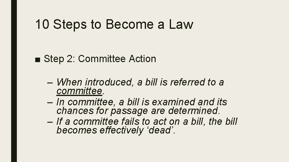 10 Steps to Become a Law ■ Step 2: Committee Action – When introduced,