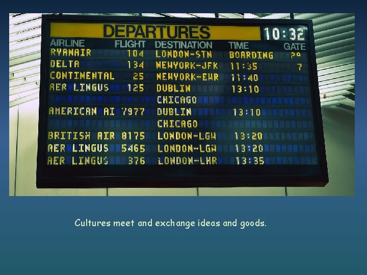 Cultures meet and exchange ideas and goods. 