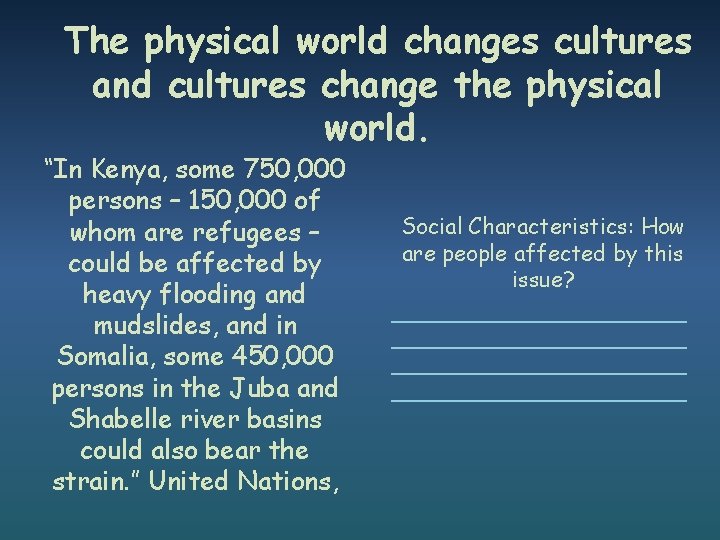 The physical world changes cultures and cultures change the physical world. “In Kenya, some