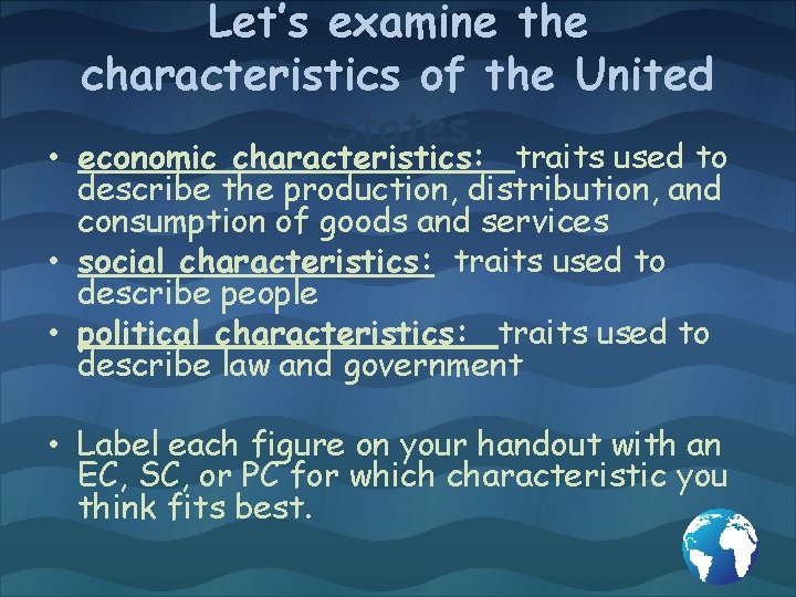 Let’s examine the characteristics of the United States • economic characteristics: traits used to