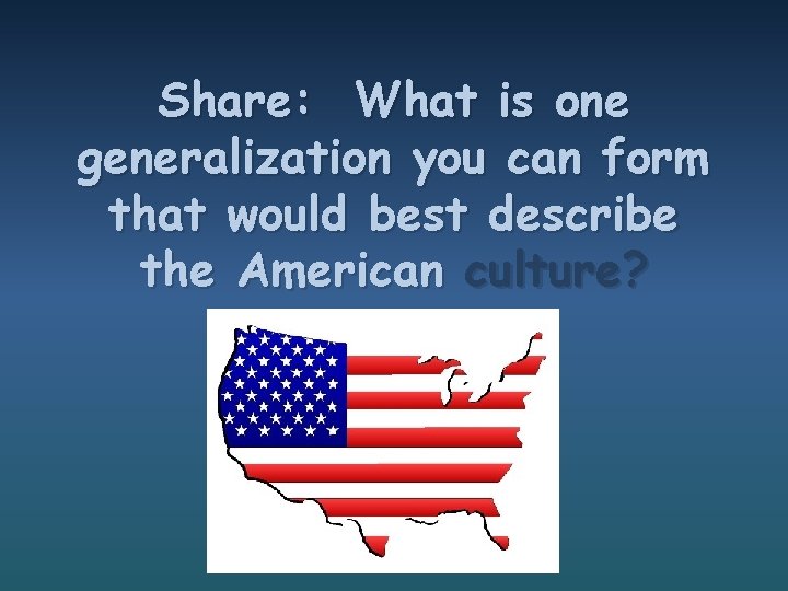 Share: What is one generalization you can form that would best describe the American