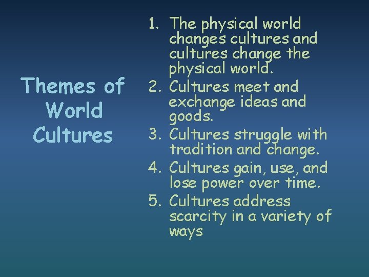 Themes of World Cultures 1. The physical world changes cultures and cultures change the