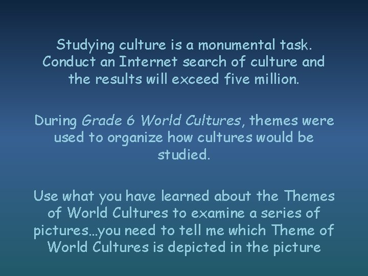 Studying culture is a monumental task. Conduct an Internet search of culture and the