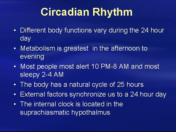 Circadian Rhythm • Different body functions vary during the 24 hour day • Metabolism