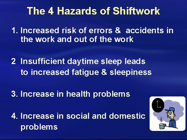 The 4 Hazards of Shiftwork 1. Increased risk of errors & accidents in the