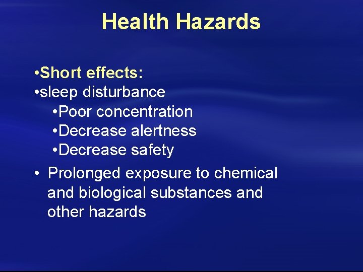 Health Hazards • Short effects: • sleep disturbance • Poor concentration • Decrease alertness