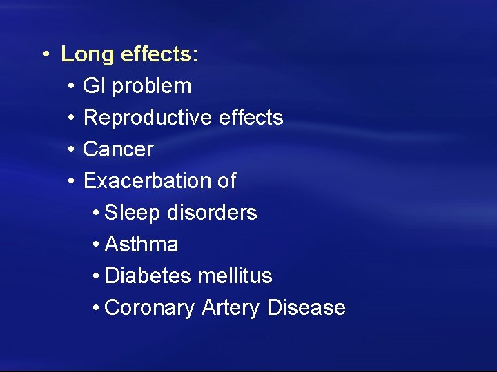  • Long effects: • GI problem • Reproductive effects • Cancer • Exacerbation