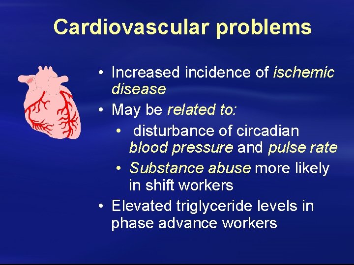 Cardiovascular problems • Increased incidence of ischemic disease • May be related to: •