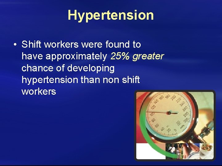 Hypertension • Shift workers were found to have approximately 25% greater chance of developing