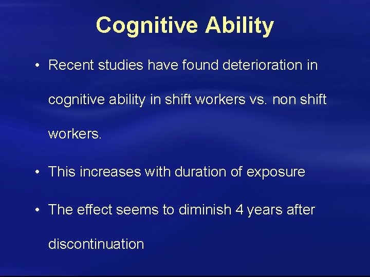 Cognitive Ability • Recent studies have found deterioration in cognitive ability in shift workers