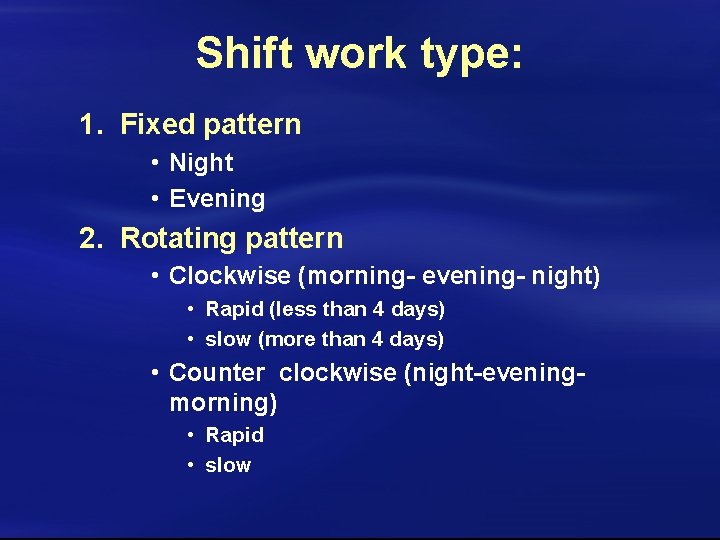 Shift work type: 1. Fixed pattern • Night • Evening 2. Rotating pattern •