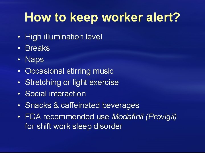 How to keep worker alert? • • High illumination level Breaks Naps Occasional stirring