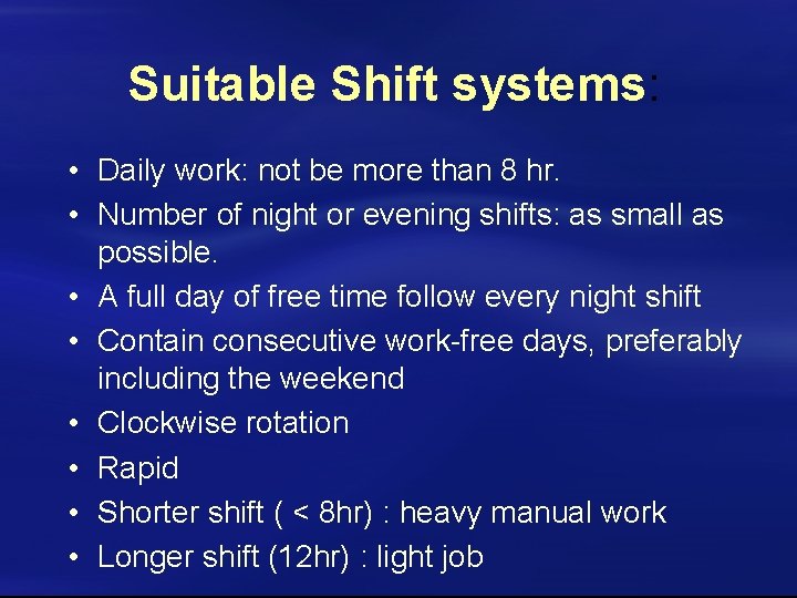 Suitable Shift systems: • Daily work: not be more than 8 hr. • Number