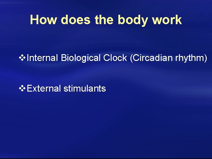 How does the body work v. Internal Biological Clock (Circadian rhythm) v. External stimulants