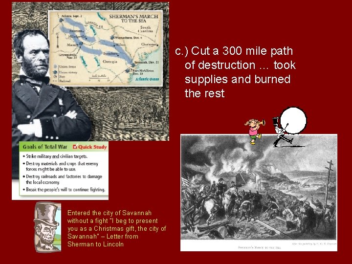 c. ) Cut a 300 mile path of destruction … took supplies and burned