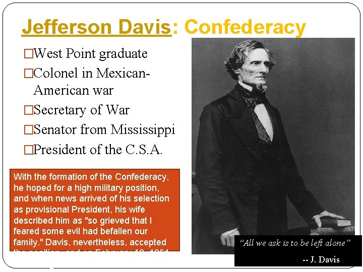 Jefferson Davis: Confederacy �West Point graduate �Colonel in Mexican- American war �Secretary of War