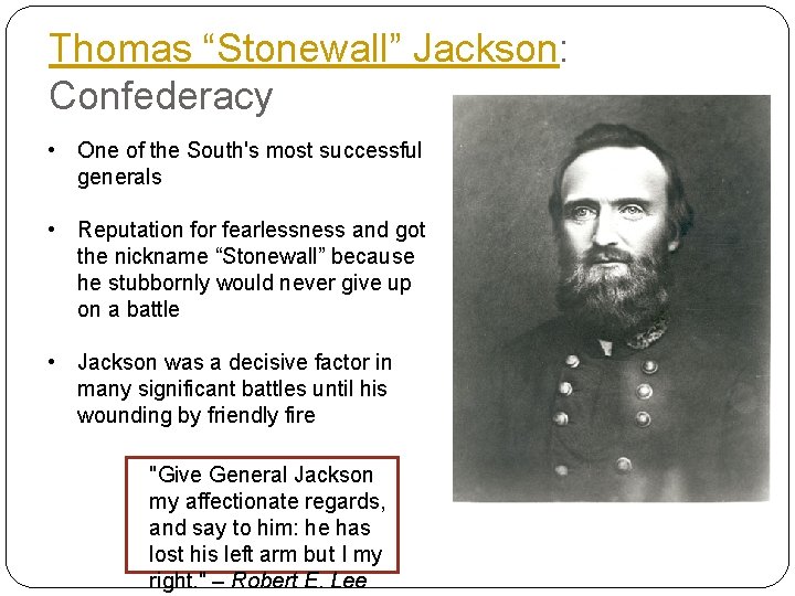 Thomas “Stonewall” Jackson: Confederacy • One of the South's most successful generals • Reputation