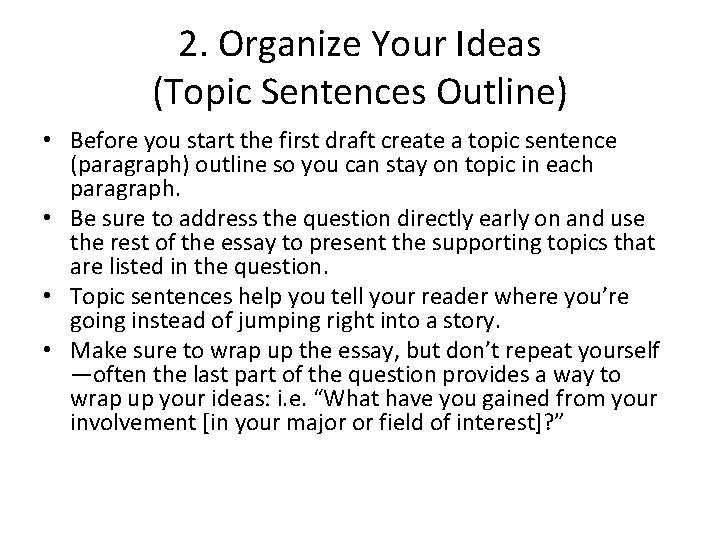 2. Organize Your Ideas (Topic Sentences Outline) • Before you start the first draft