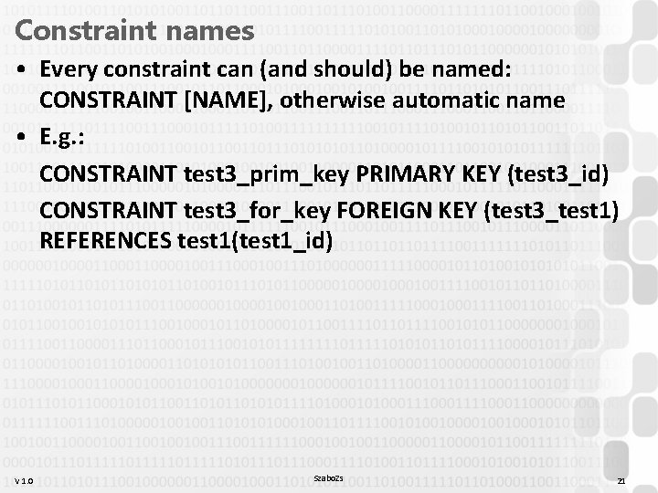 Constraint names • Every constraint can (and should) be named: CONSTRAINT [NAME], otherwise automatic