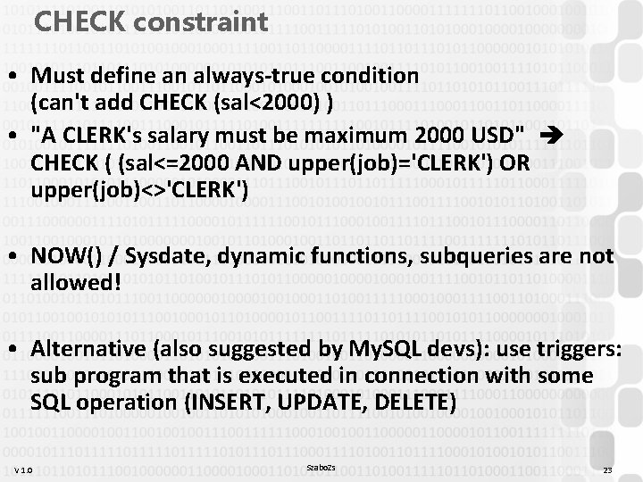 CHECK constraint • Must define an always-true condition (can't add CHECK (sal<2000) ) • CHECK constraint • Must define an always-true condition (can't add CHECK (sal<2000) ) •