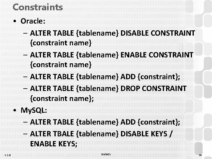 Constraints • Oracle: – ALTER TABLE {tablename} DISABLE CONSTRAINT {constraint name} – ALTER TABLE Constraints • Oracle: – ALTER TABLE {tablename} DISABLE CONSTRAINT {constraint name} – ALTER TABLE