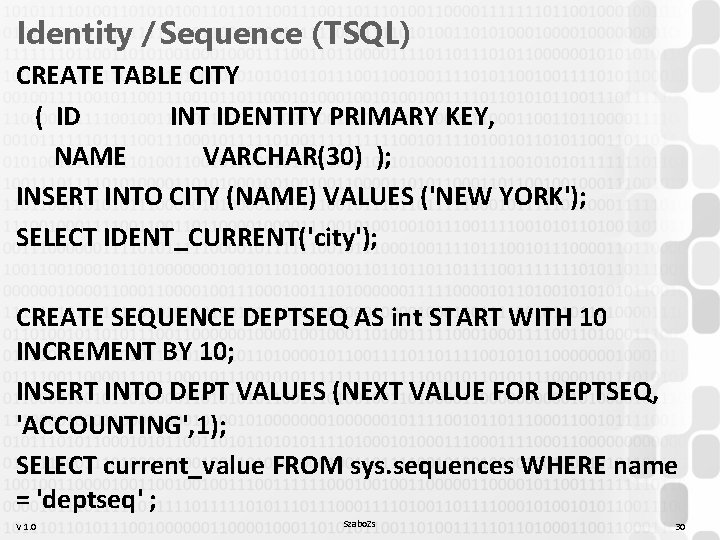 Identity / Sequence (TSQL) CREATE TABLE CITY ( ID INT IDENTITY PRIMARY KEY, NAME Identity / Sequence (TSQL) CREATE TABLE CITY ( ID INT IDENTITY PRIMARY KEY, NAME