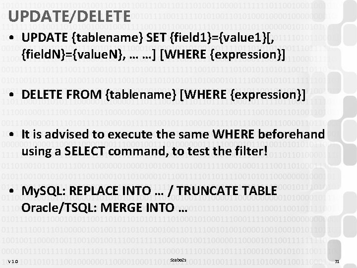 UPDATE/DELETE • UPDATE {tablename} SET {field 1}={value 1}[, {field. N}={value. N}, … …] [WHERE