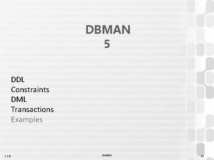 DBMAN 5 DDL Constraints DML Transactions Examples V 1. 0 Szabo. Zs 32 DBMAN 5 DDL Constraints DML Transactions Examples V 1. 0 Szabo. Zs 32