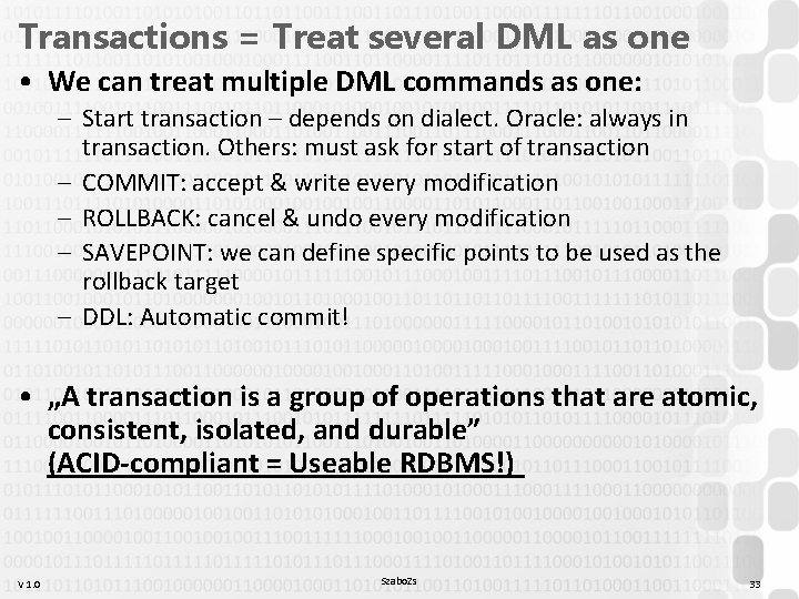 Transactions = Treat several DML as one • We can treat multiple DML commands Transactions = Treat several DML as one • We can treat multiple DML commands